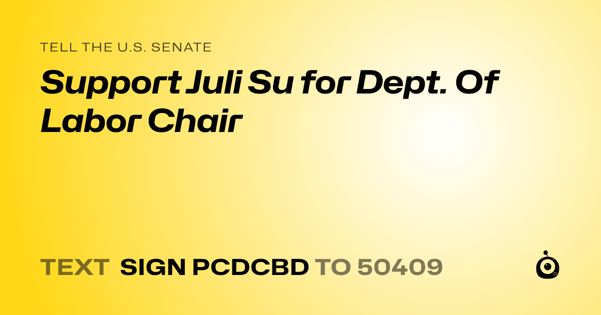 A shareable card that reads "tell the U.S. Senate: Support Juli Su for Dept. Of Labor Chair" followed by "text sign PCDCBD to 50409"