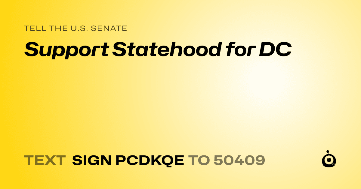 A shareable card that reads "tell the U.S. Senate: Support Statehood for DC" followed by "text sign PCDKQE to 50409"
