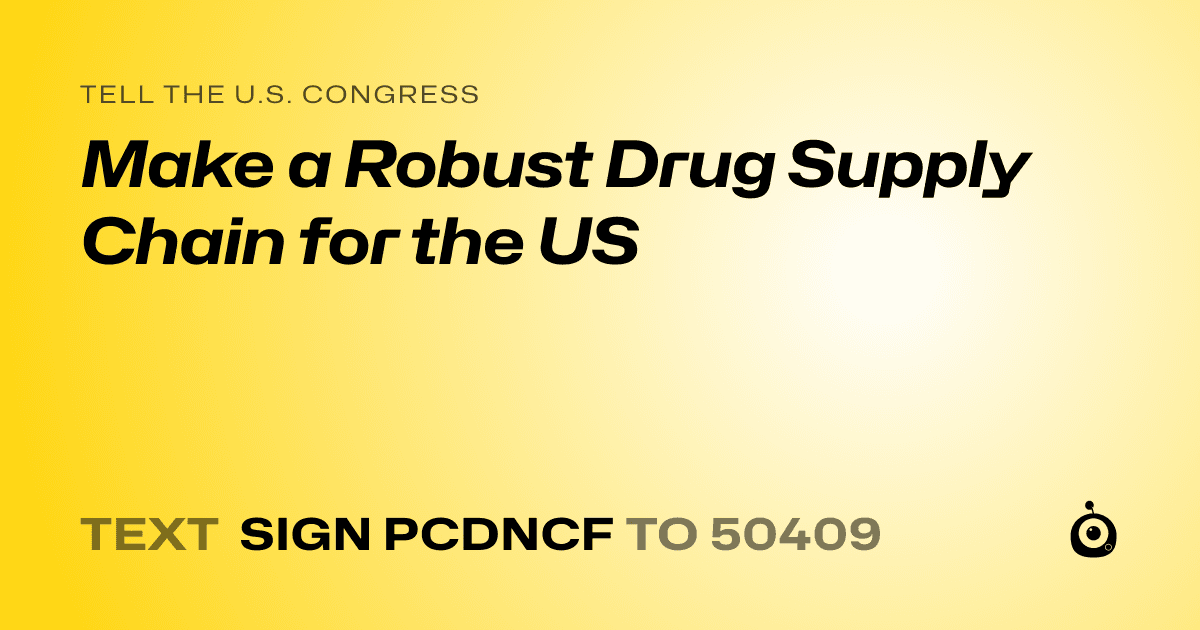 A shareable card that reads "tell the U.S. Congress: Make a Robust Drug Supply Chain for the US" followed by "text sign PCDNCF to 50409"