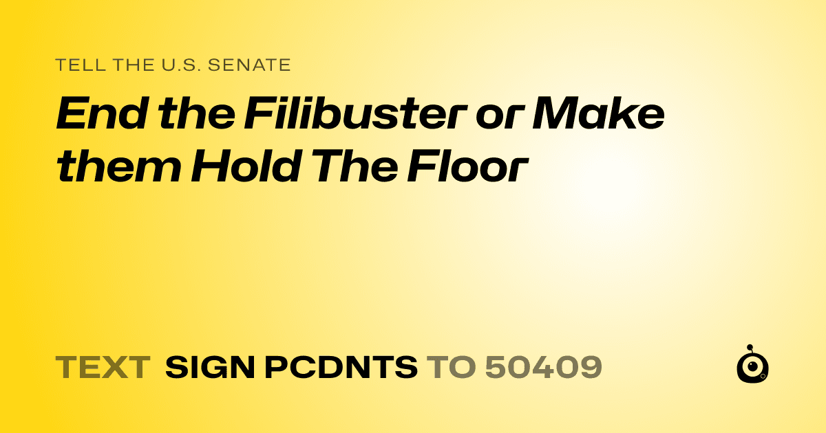 A shareable card that reads "tell the U.S. Senate: End the Filibuster or Make them Hold The Floor" followed by "text sign PCDNTS to 50409"