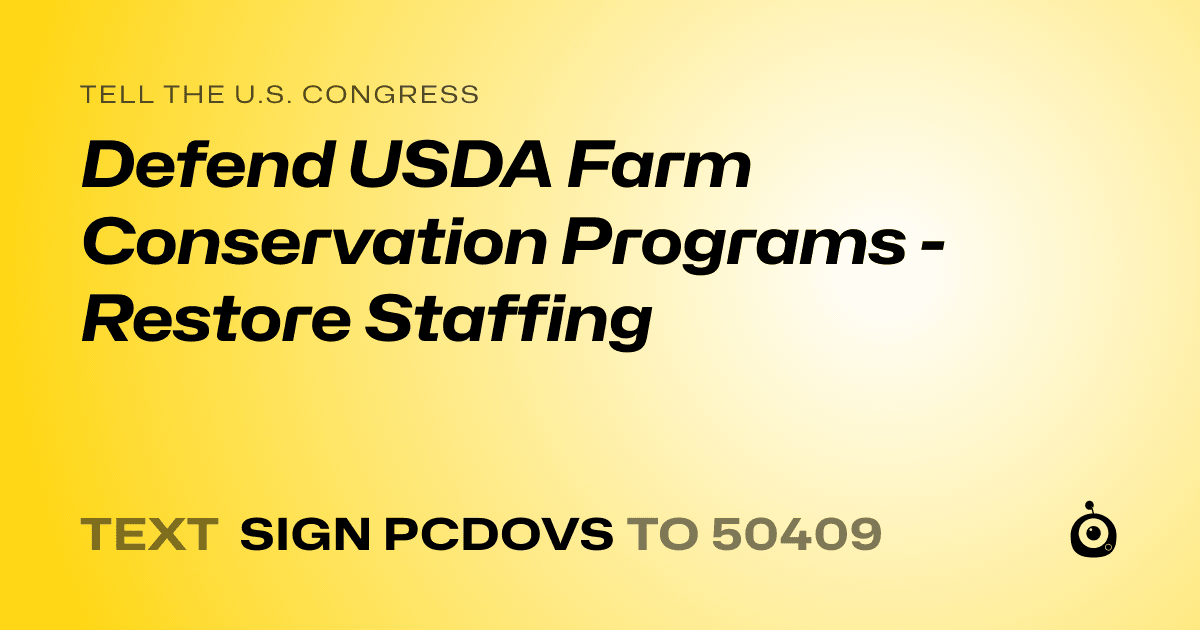A shareable card that reads "tell the U.S. Congress: Defend USDA Farm Conservation Programs - Restore Staffing" followed by "text sign PCDOVS to 50409"