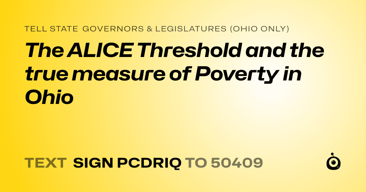 A shareable card that reads "tell State Governors & Legislatures (Ohio only): The ALICE Threshold and the true measure of Poverty in Ohio" followed by "text sign PCDRIQ to 50409"