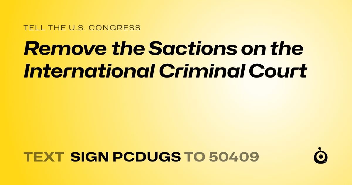 A shareable card that reads "tell the U.S. Congress: Remove the Sactions on the International Criminal Court" followed by "text sign PCDUGS to 50409"