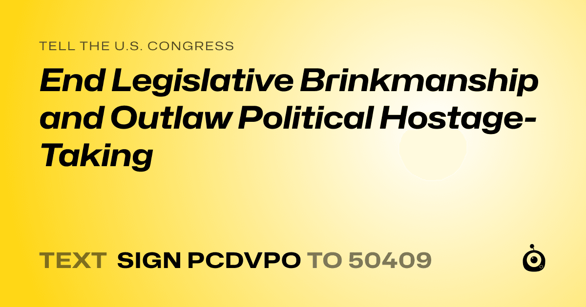 A shareable card that reads "tell the U.S. Congress: End Legislative Brinkmanship and Outlaw Political Hostage-Taking" followed by "text sign PCDVPO to 50409"
