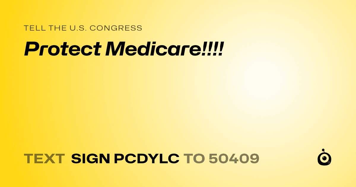 A shareable card that reads "tell the U.S. Congress: Protect Medicare!!!!" followed by "text sign PCDYLC to 50409"