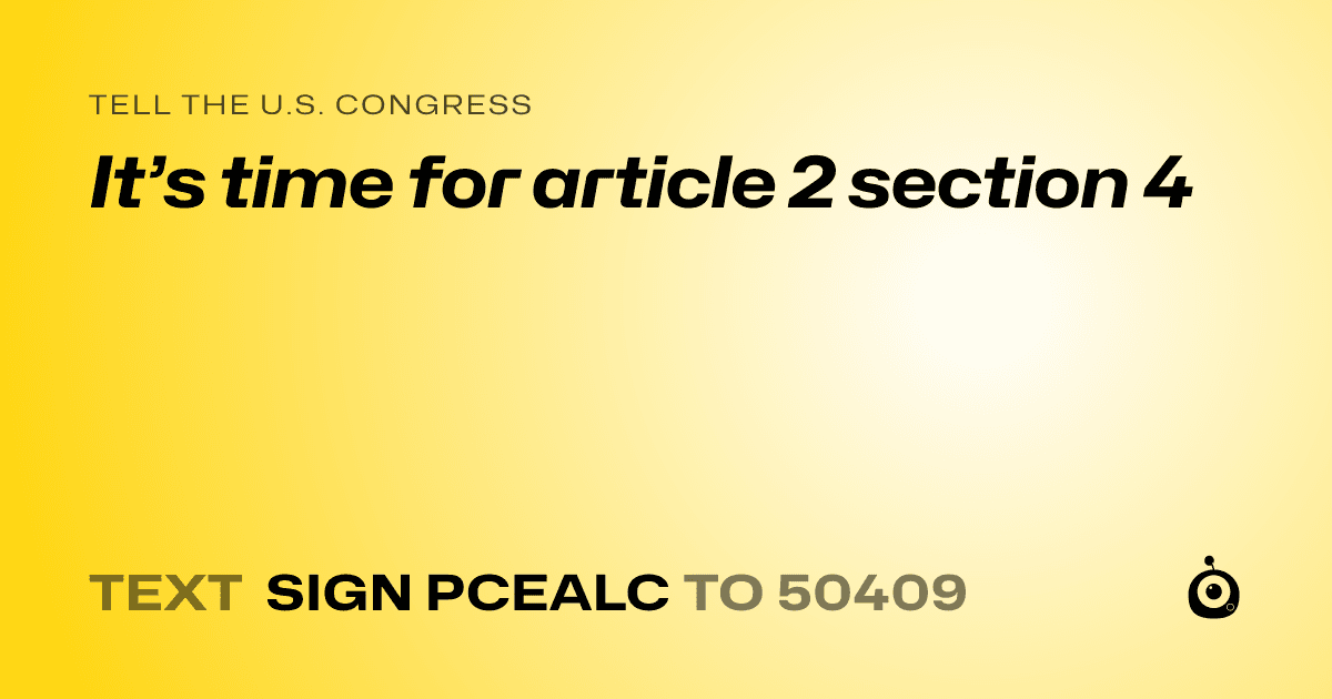 A shareable card that reads "tell the U.S. Congress: It’s time for article 2 section 4" followed by "text sign PCEALC to 50409"