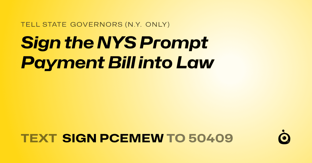 A shareable card that reads "tell State Governors (N.Y. only): Sign the NYS Prompt Payment Bill into Law" followed by "text sign PCEMEW to 50409"