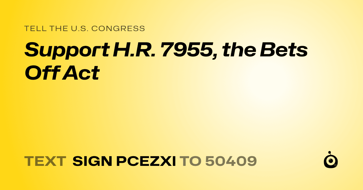 A shareable card that reads "tell the U.S. Congress: Support H.R. 7955, the Bets Off Act" followed by "text sign PCEZXI to 50409"