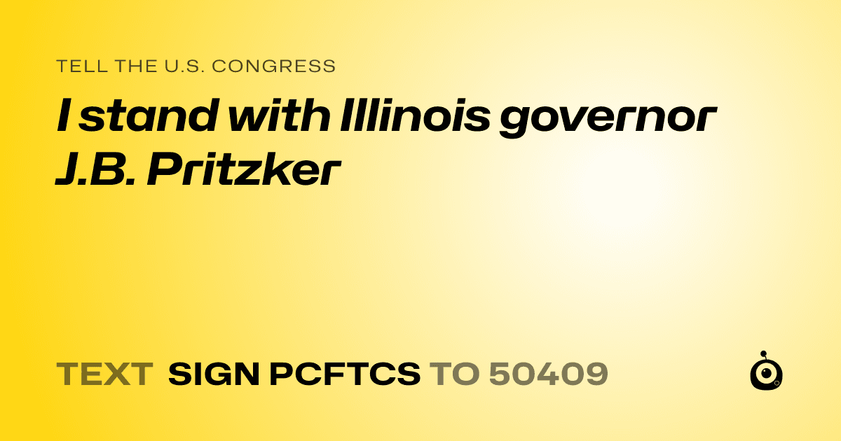 A shareable card that reads "tell the U.S. Congress: I stand with Illinois governor J.B. Pritzker" followed by "text sign PCFTCS to 50409"