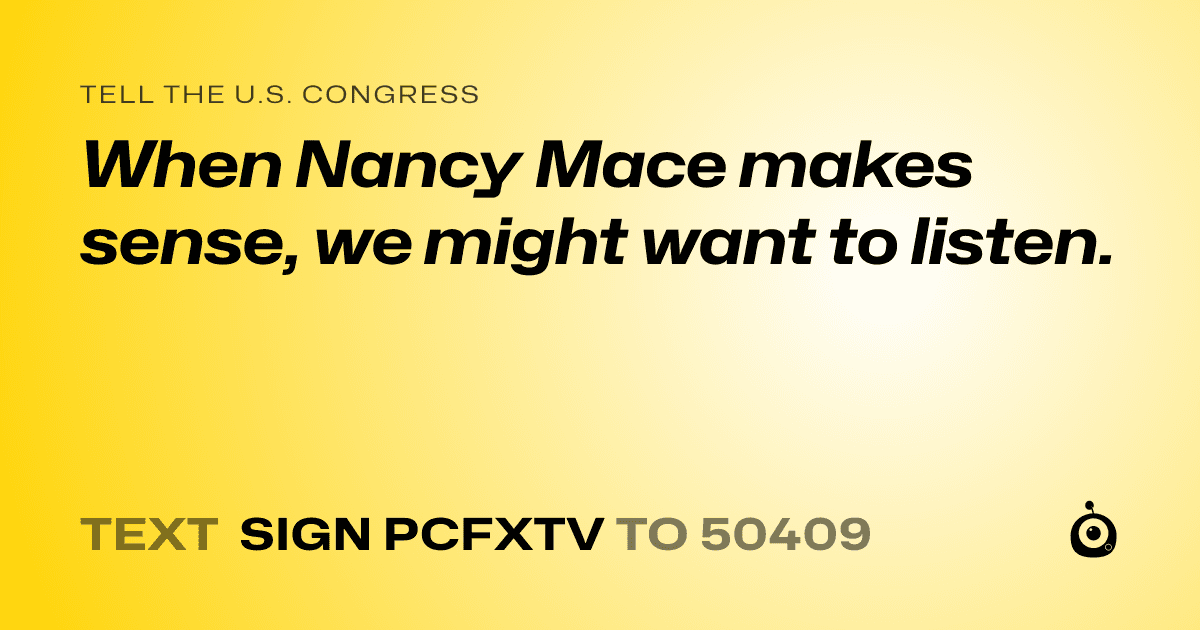 A shareable card that reads "tell the U.S. Congress: When Nancy Mace makes sense, we might want to listen." followed by "text sign PCFXTV to 50409"