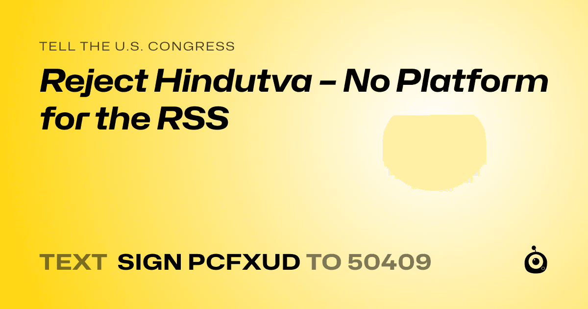 A shareable card that reads "tell the U.S. Congress: Reject Hindutva – No Platform for the RSS" followed by "text sign PCFXUD to 50409"