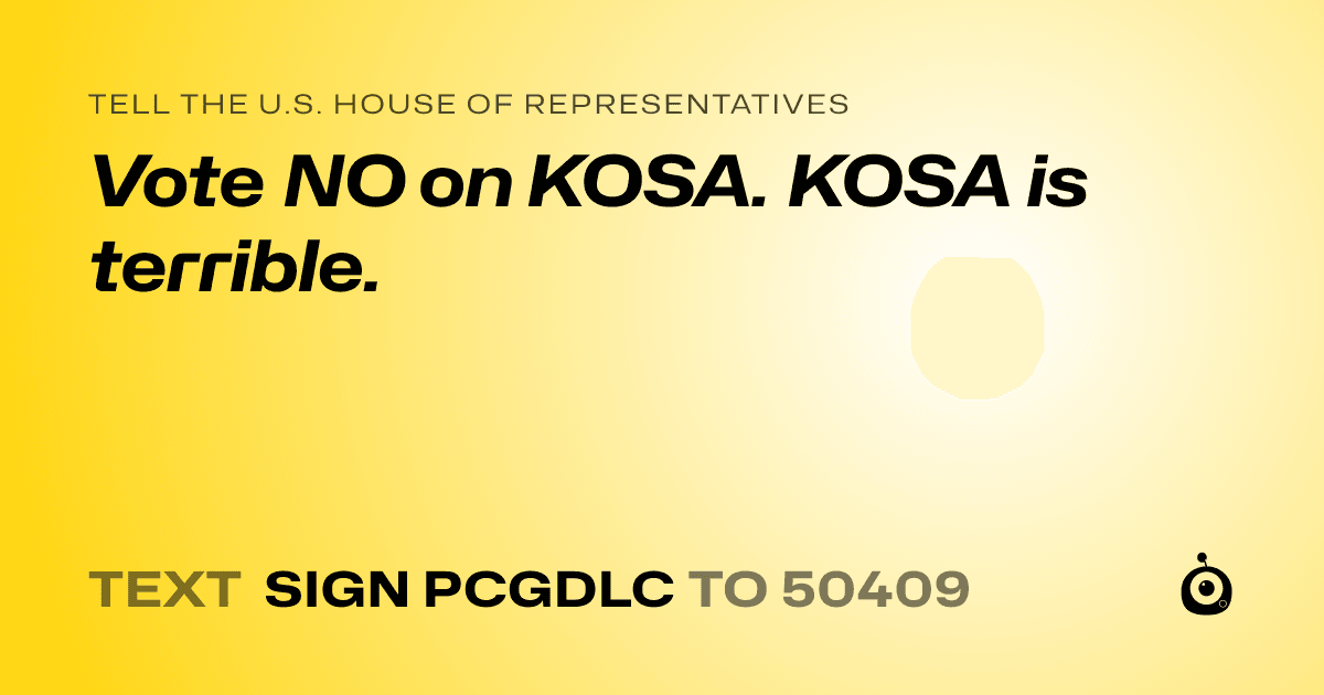 A shareable card that reads "tell the U.S. House of Representatives: Vote NO on KOSA. KOSA is terrible." followed by "text sign PCGDLC to 50409"