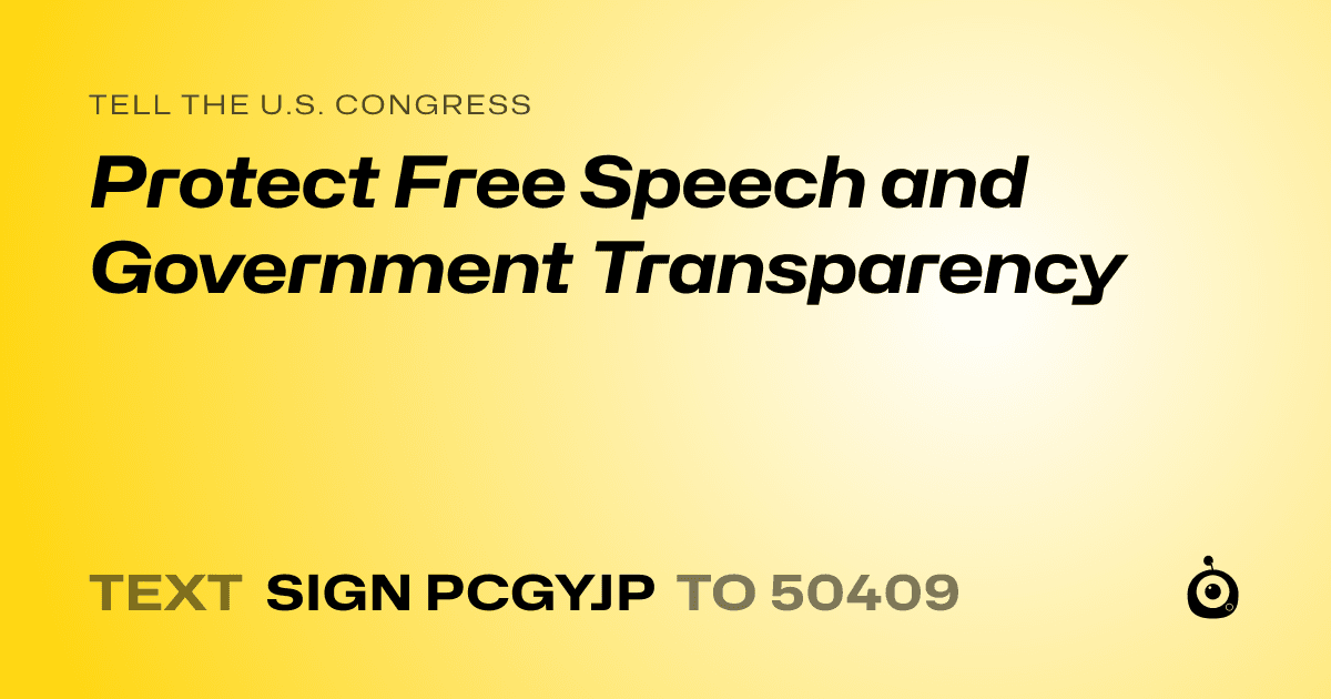 A shareable card that reads "tell the U.S. Congress: Protect Free Speech and Government Transparency" followed by "text sign PCGYJP to 50409"