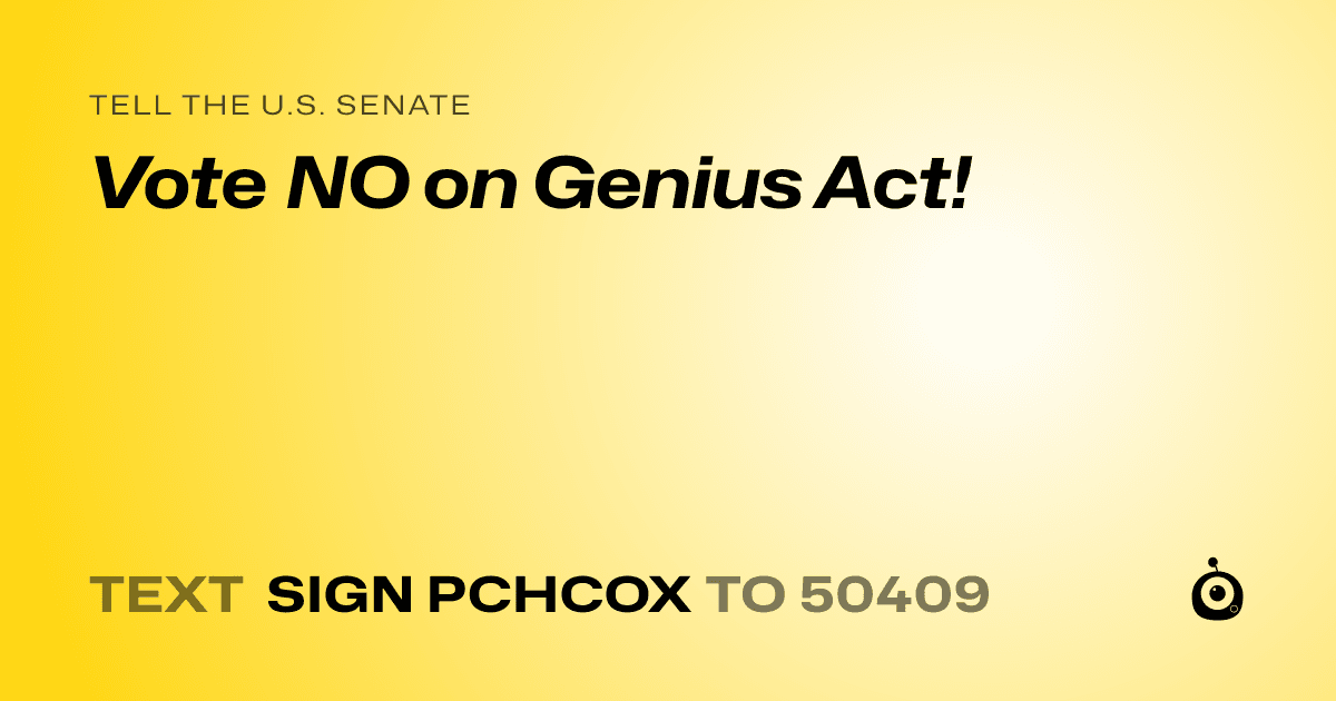 A shareable card that reads "tell the U.S. Senate: Vote NO on Genius Act!" followed by "text sign PCHCOX to 50409"