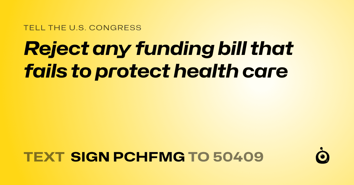 A shareable card that reads "tell the U.S. Congress: Reject any funding bill that fails to protect health care" followed by "text sign PCHFMG to 50409"