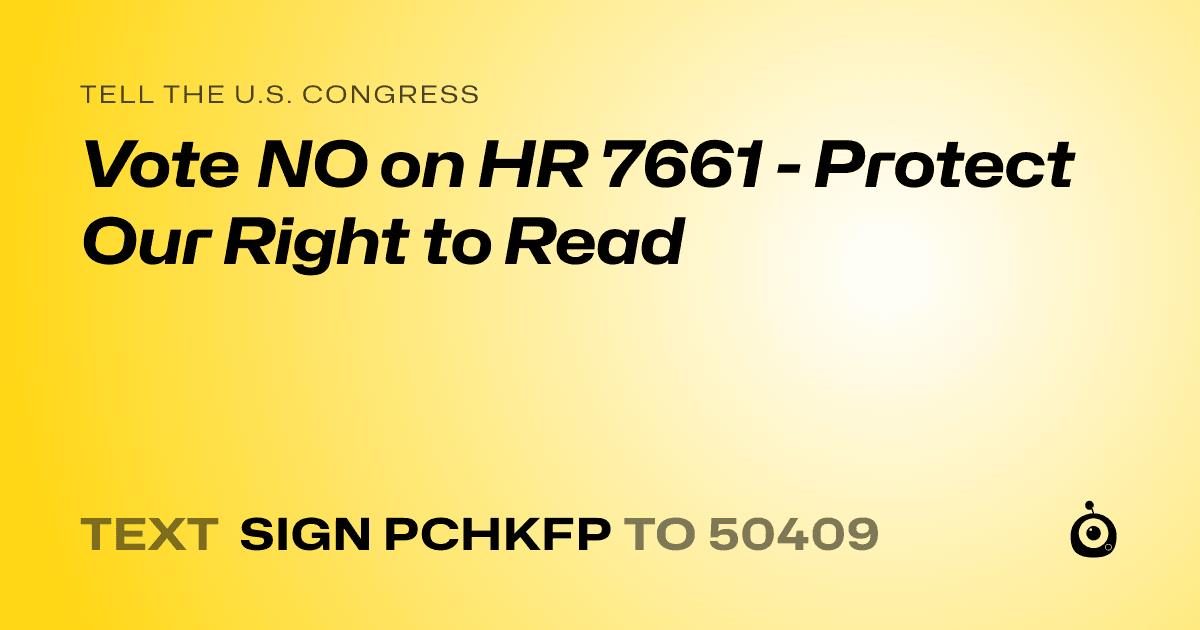 A shareable card that reads "tell the U.S. Congress: Vote NO on HR 7661 - Protect Our Right to Read" followed by "text sign PCHKFP to 50409"
