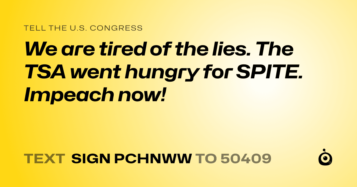 A shareable card that reads "tell the U.S. Congress: We are tired of the lies. The TSA went hungry for SPITE. Impeach now!" followed by "text sign PCHNWW to 50409"