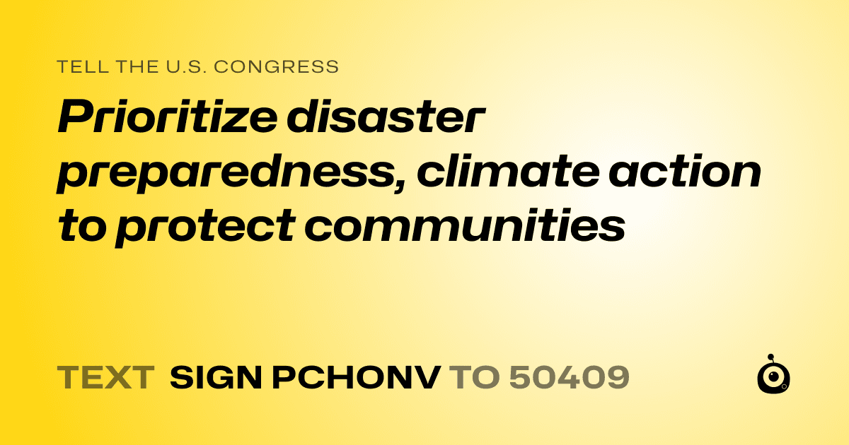 A shareable card that reads "tell the U.S. Congress: Prioritize disaster preparedness, climate action to protect communities" followed by "text sign PCHONV to 50409"