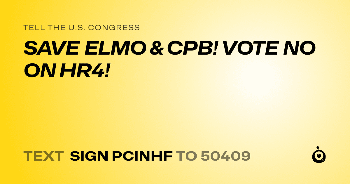 A shareable card that reads "tell the U.S. Congress: SAVE ELMO & CPB! VOTE NO ON HR4!" followed by "text sign PCINHF to 50409"