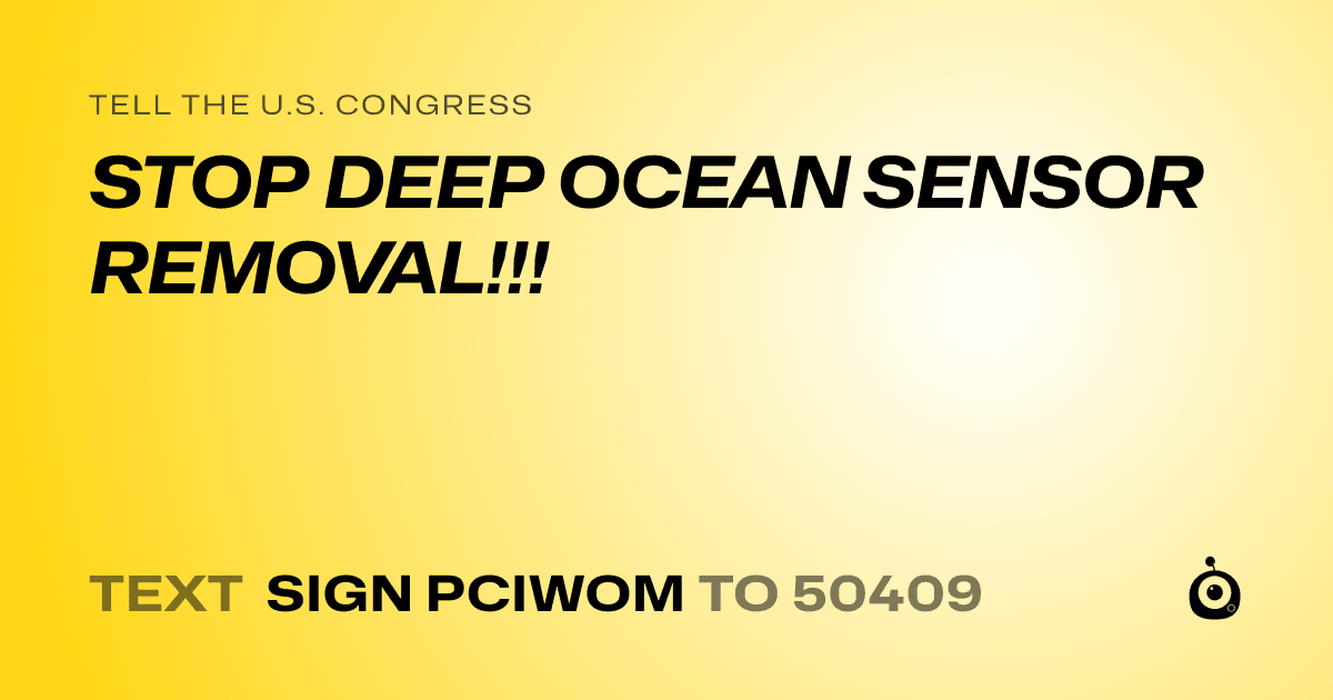A shareable card that reads "tell the U.S. Congress: STOP DEEP OCEAN SENSOR REMOVAL!!!" followed by "text sign PCIWOM to 50409"