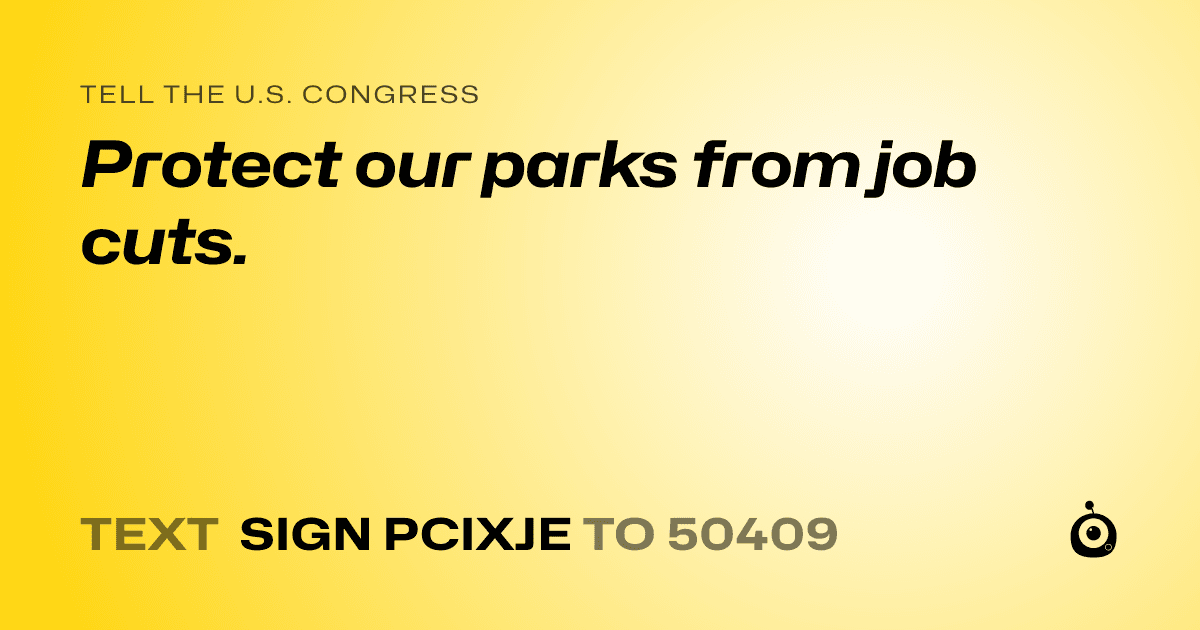 A shareable card that reads "tell the U.S. Congress: Protect our parks from job cuts." followed by "text sign PCIXJE to 50409"