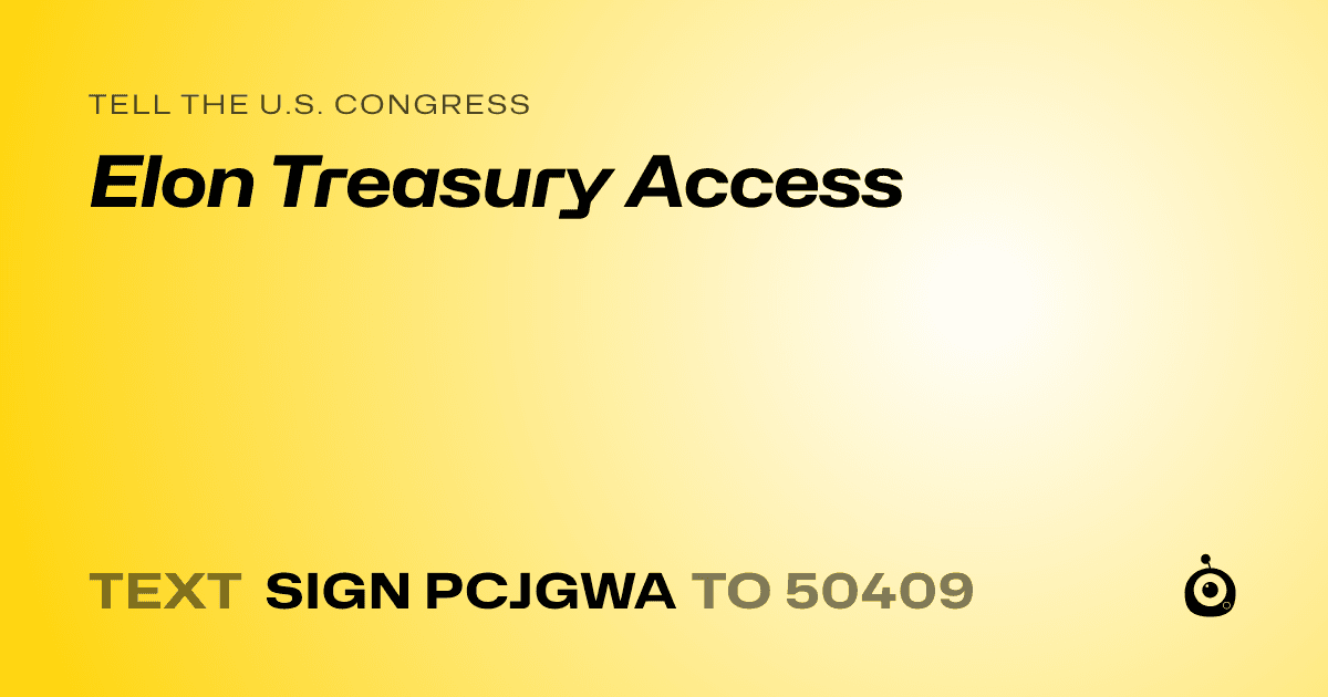 A shareable card that reads "tell the U.S. Congress: Elon Treasury Access" followed by "text sign PCJGWA to 50409"