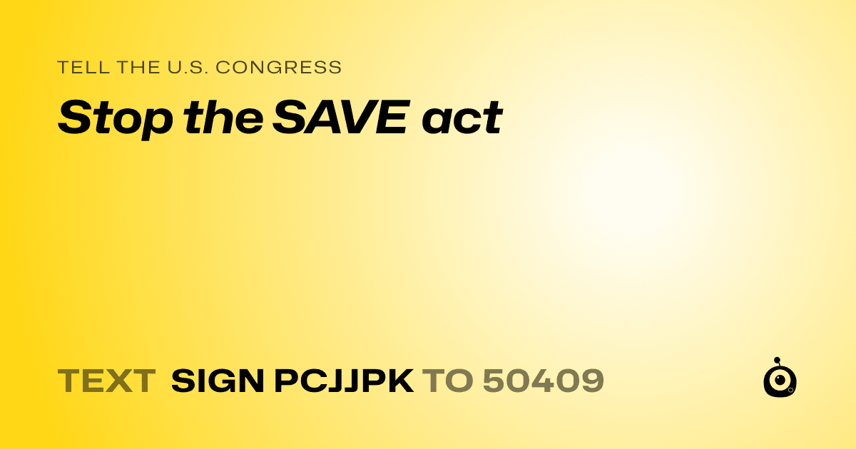 A shareable card that reads "tell the U.S. Congress: Stop the SAVE act" followed by "text sign PCJJPK to 50409"