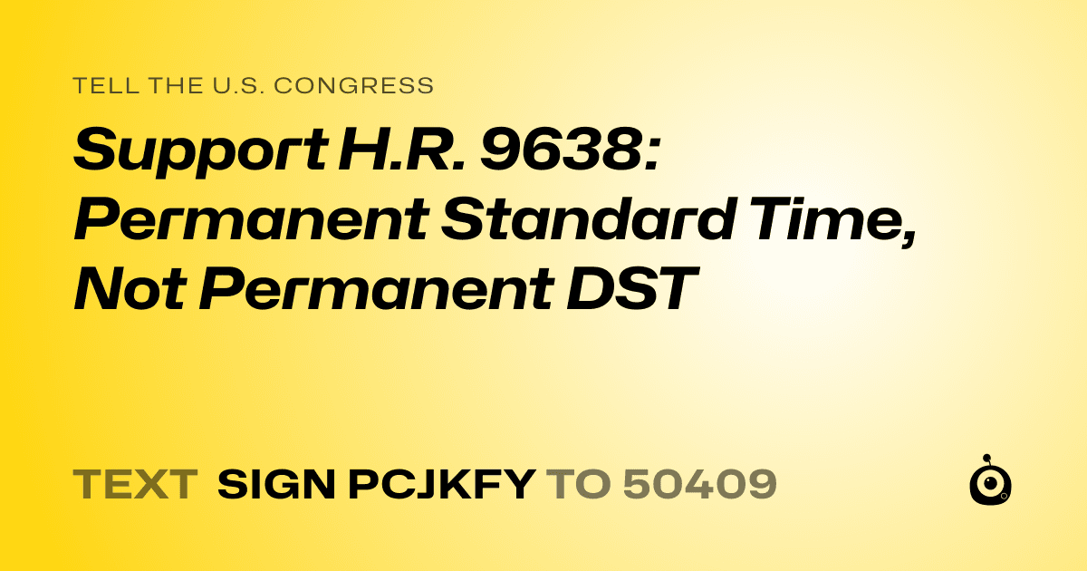 A shareable card that reads "tell the U.S. Congress: Support H.R. 9638: Permanent Standard Time, Not Permanent DST" followed by "text sign PCJKFY to 50409"