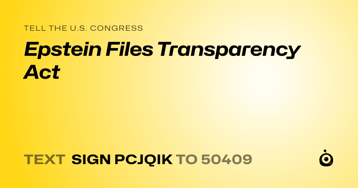 A shareable card that reads "tell the U.S. Congress: Epstein Files Transparency Act" followed by "text sign PCJQIK to 50409"