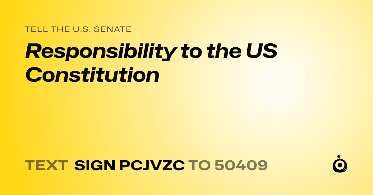 A shareable card that reads "tell the U.S. Senate: Responsibility to the US Constitution" followed by "text sign PCJVZC to 50409"