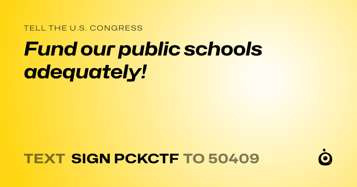A shareable card that reads "tell the U.S. Congress: Fund our public schools adequately!" followed by "text sign PCKCTF to 50409"