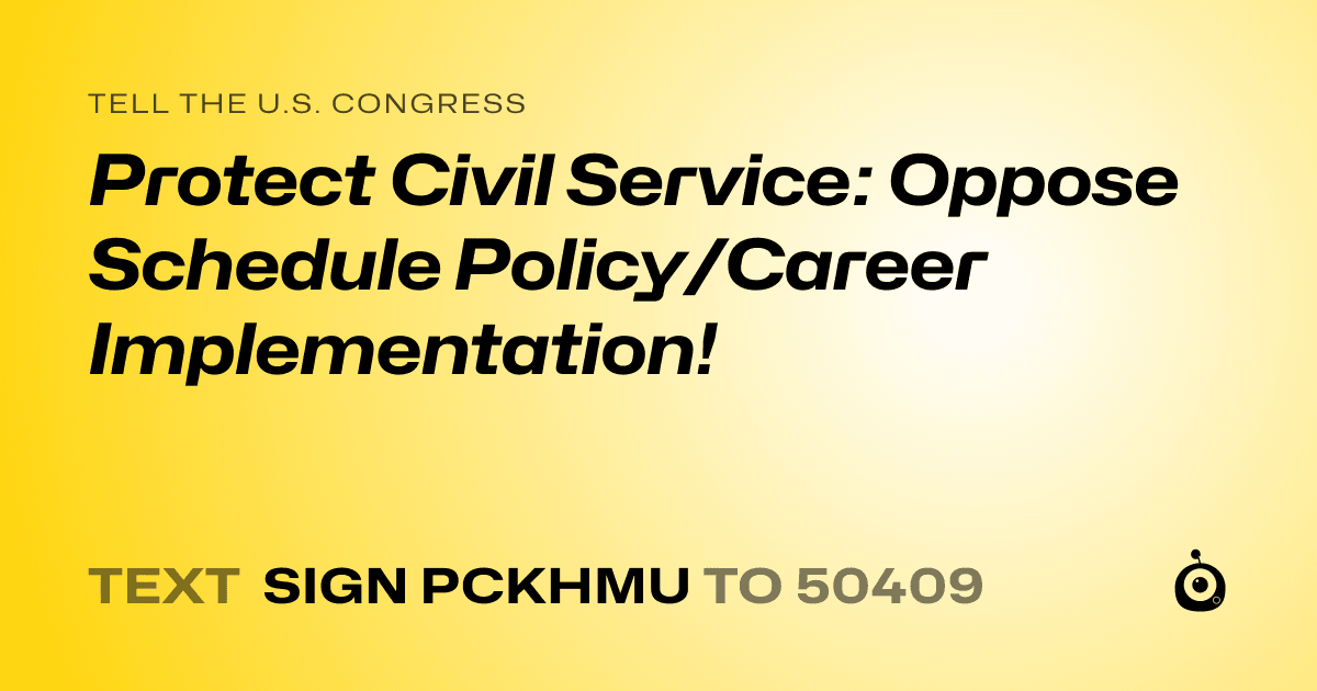 A shareable card that reads "tell the U.S. Congress: Protect Civil Service: Oppose Schedule Policy/Career Implementation!" followed by "text sign PCKHMU to 50409"