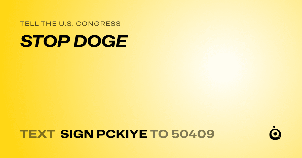A shareable card that reads "tell the U.S. Congress: STOP DOGE" followed by "text sign PCKIYE to 50409"