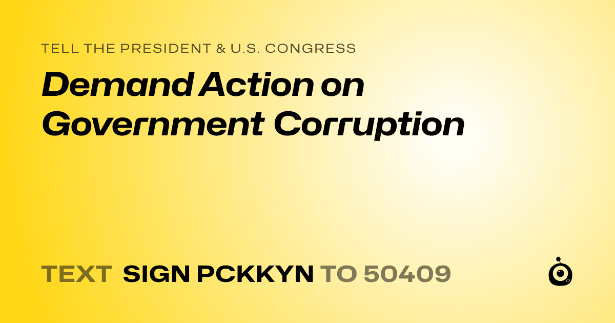 A shareable card that reads "tell the President & U.S. Congress: Demand Action on Government Corruption" followed by "text sign PCKKYN to 50409"