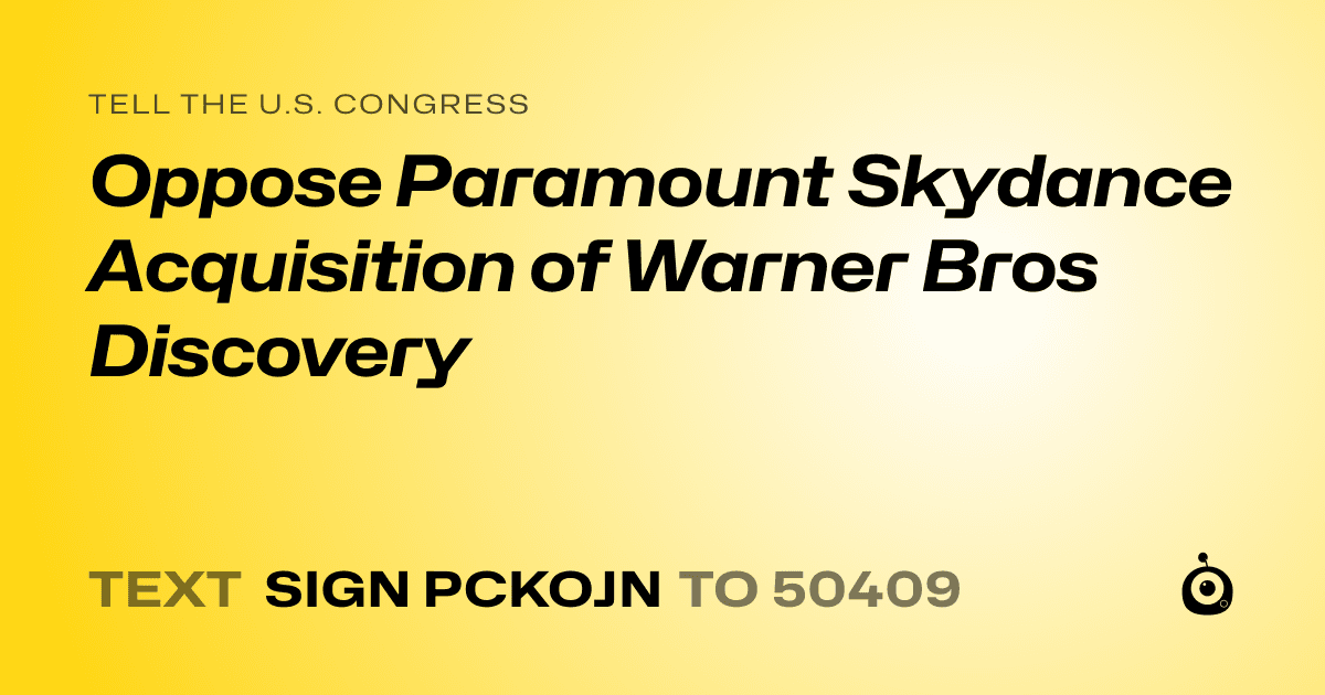 A shareable card that reads "tell the U.S. Congress: Oppose Paramount Skydance Acquisition of Warner Bros Discovery" followed by "text sign PCKOJN to 50409"