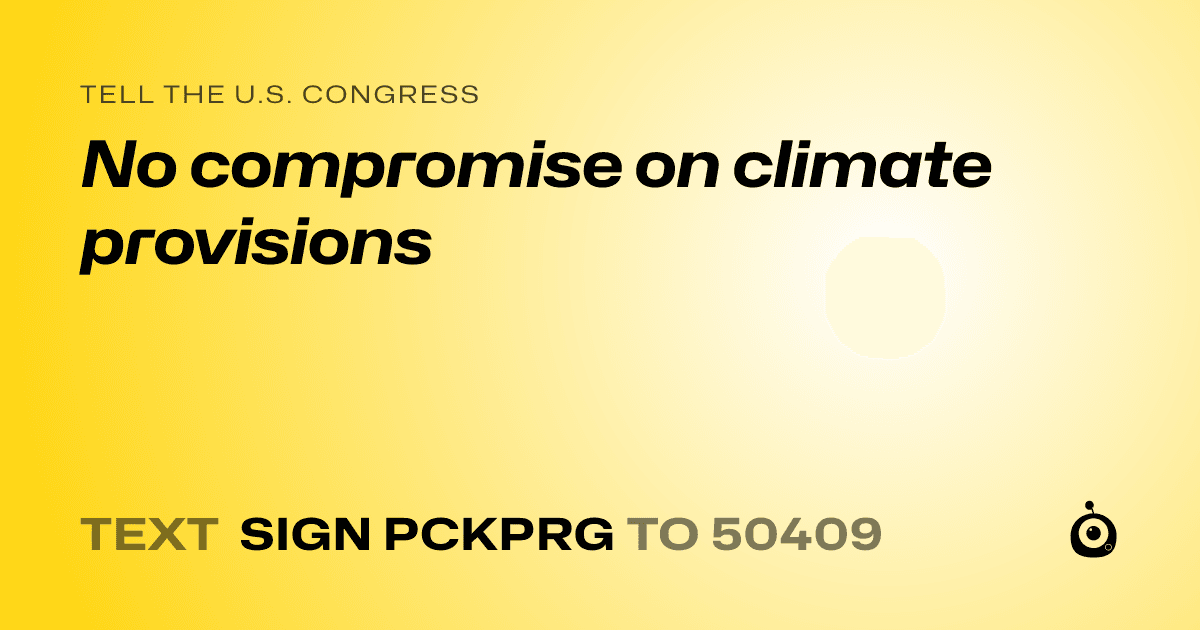 A shareable card that reads "tell the U.S. Congress: No compromise on climate provisions" followed by "text sign PCKPRG to 50409"