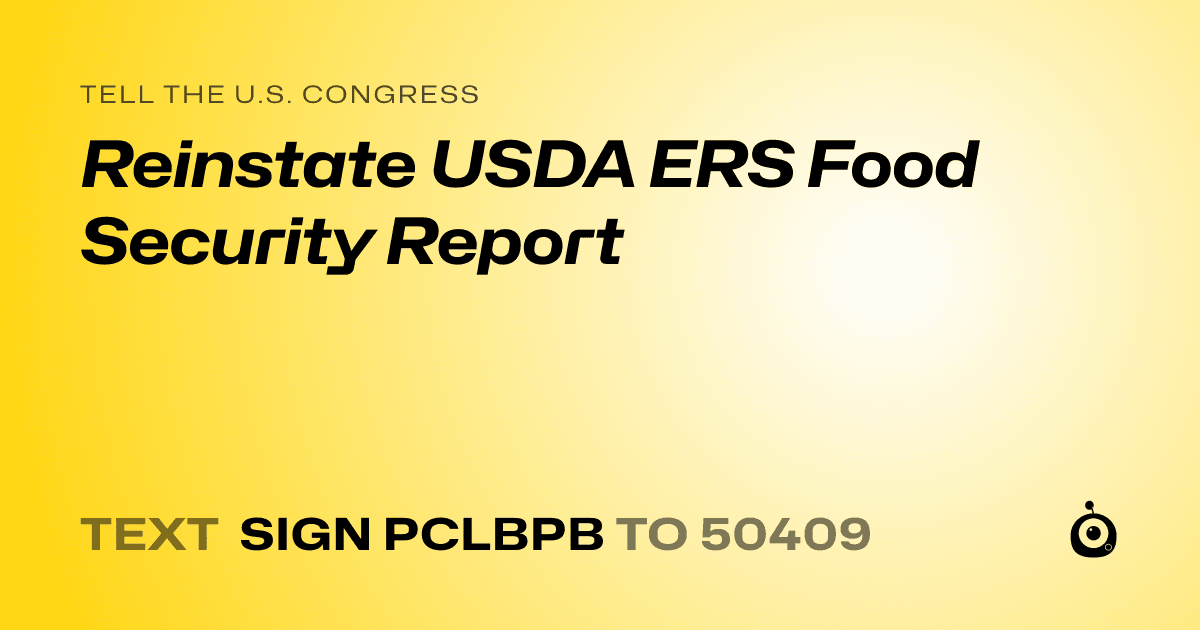 A shareable card that reads "tell the U.S. Congress: Reinstate USDA ERS Food Security Report" followed by "text sign PCLBPB to 50409"