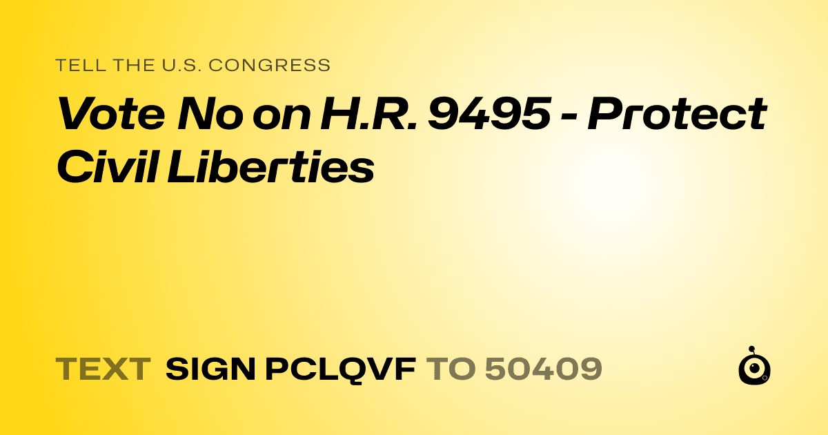A shareable card that reads "tell the U.S. Congress: Vote No on H.R. 9495 - Protect Civil Liberties" followed by "text sign PCLQVF to 50409"