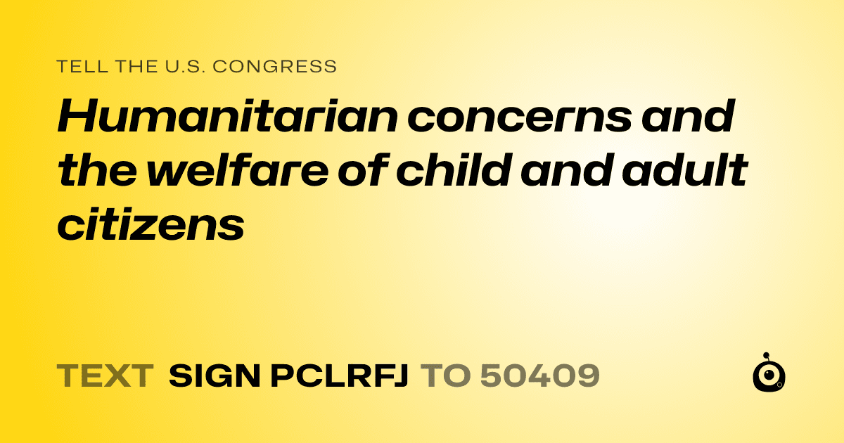 A shareable card that reads "tell the U.S. Congress: Humanitarian concerns and the welfare of child and adult citizens" followed by "text sign PCLRFJ to 50409"