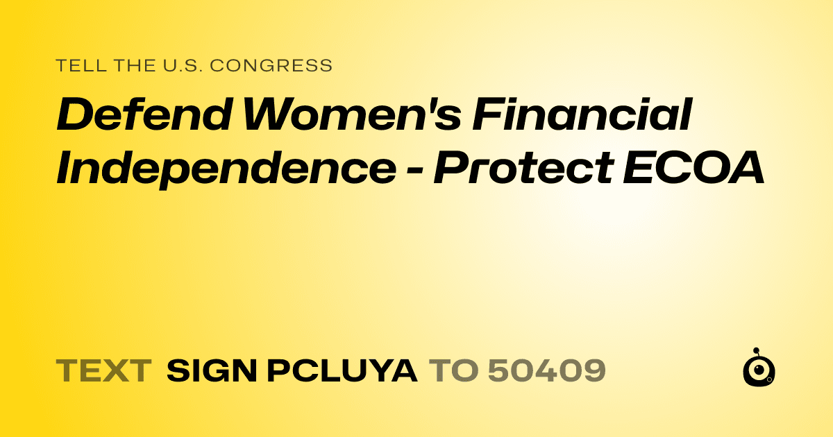 A shareable card that reads "tell the U.S. Congress: Defend Women's Financial Independence - Protect ECOA" followed by "text sign PCLUYA to 50409"