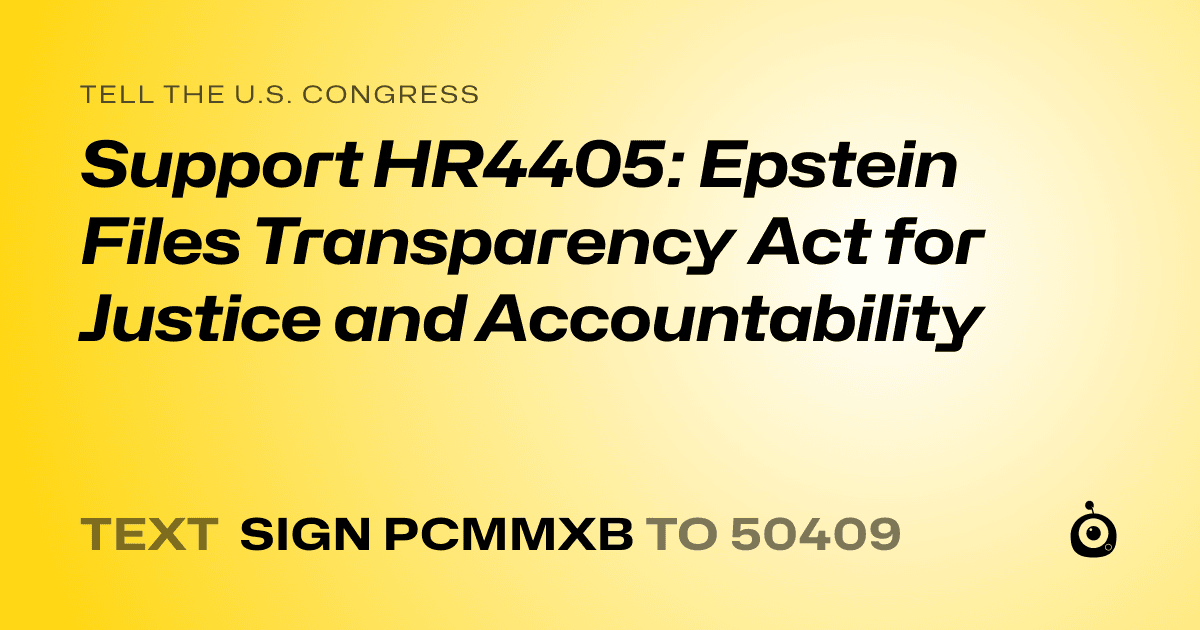 A shareable card that reads "tell the U.S. Congress: Support HR4405: Epstein Files Transparency Act for Justice and Accountability" followed by "text sign PCMMXB to 50409"