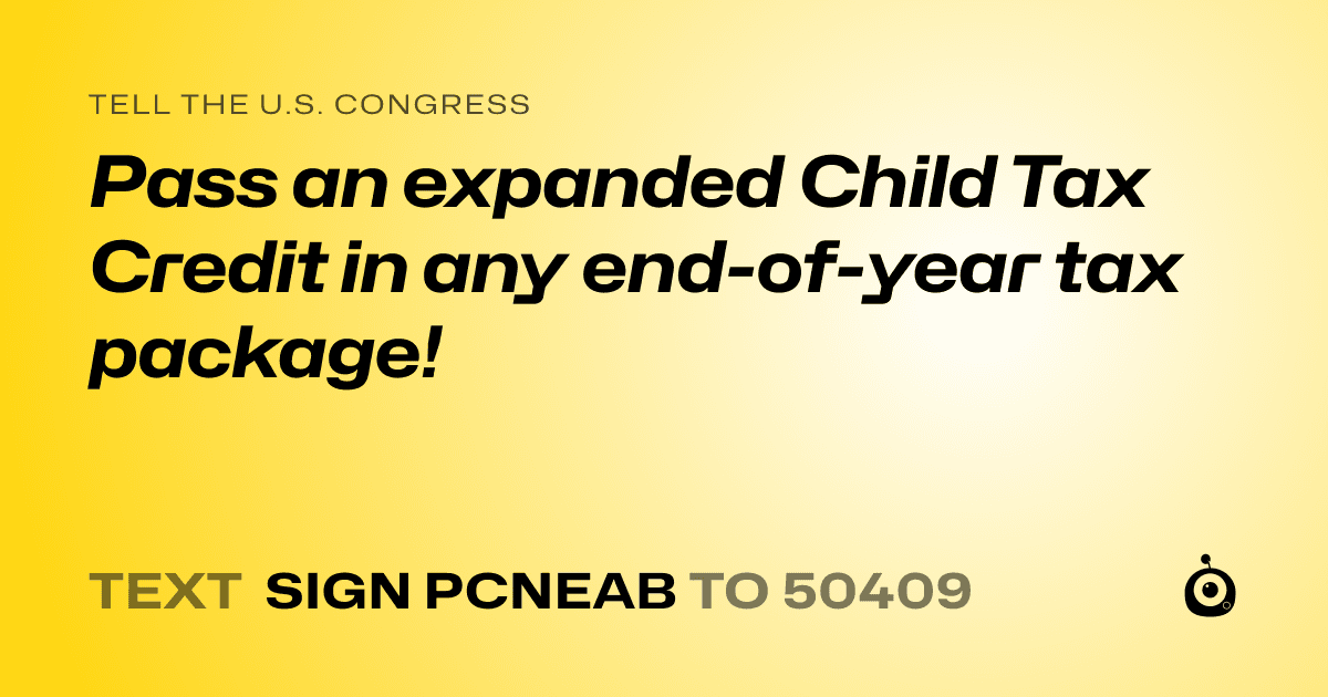 A shareable card that reads "tell the U.S. Congress: Pass an expanded Child Tax Credit in any end-of-year tax package!" followed by "text sign PCNEAB to 50409"
