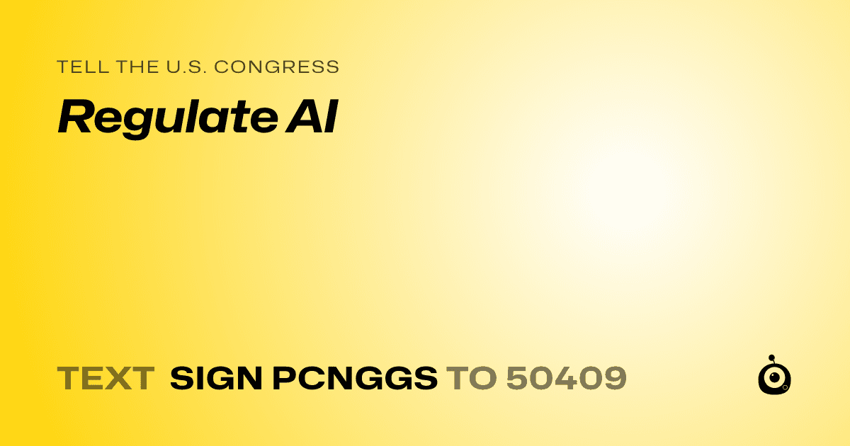 A shareable card that reads "tell the U.S. Congress: Regulate AI" followed by "text sign PCNGGS to 50409"