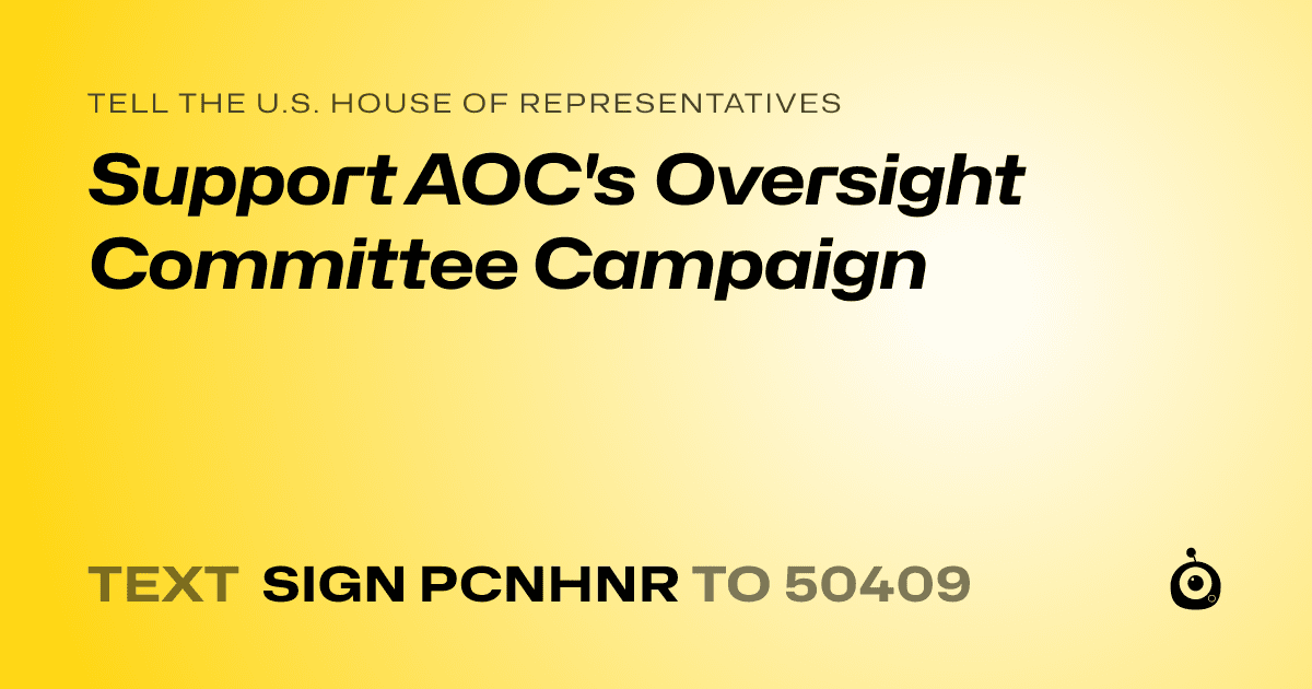 A shareable card that reads "tell the U.S. House of Representatives: Support AOC's Oversight Committee Campaign" followed by "text sign PCNHNR to 50409"