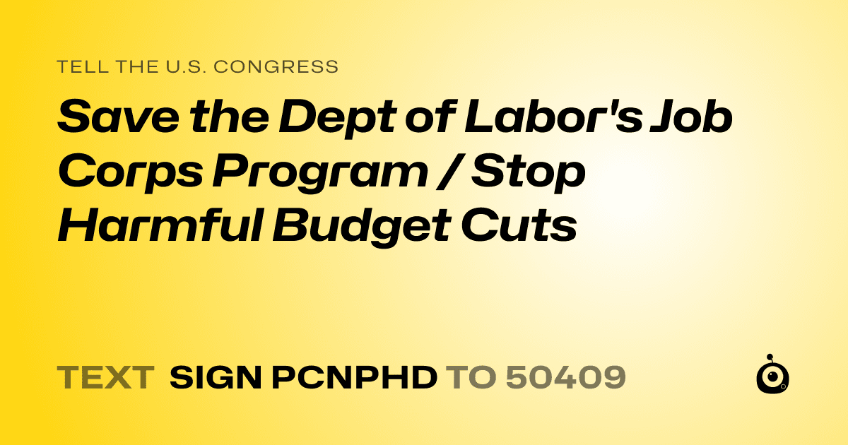 A shareable card that reads "tell the U.S. Congress: Save the Dept of Labor's Job Corps Program / Stop Harmful Budget Cuts" followed by "text sign PCNPHD to 50409"