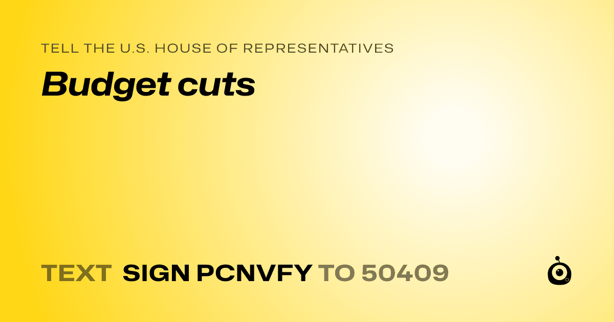 A shareable card that reads "tell the U.S. House of Representatives: Budget cuts" followed by "text sign PCNVFY to 50409"