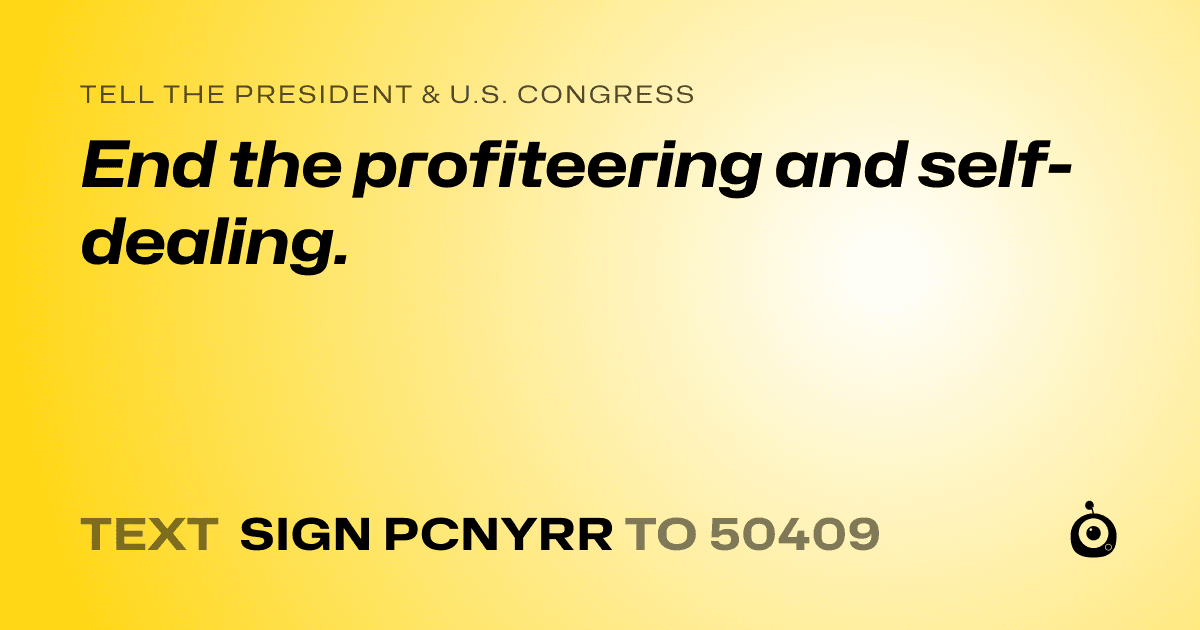 A shareable card that reads "tell the President & U.S. Congress: End the profiteering and self-dealing." followed by "text sign PCNYRR to 50409"