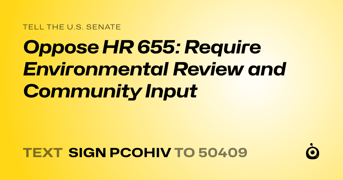 A shareable card that reads "tell the U.S. Senate: Oppose HR 655: Require Environmental Review and Community Input" followed by "text sign PCOHIV to 50409"