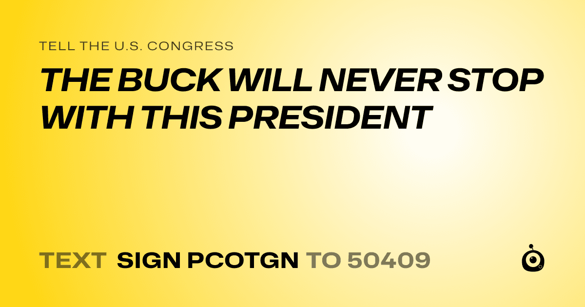A shareable card that reads "tell the U.S. Congress: THE BUCK WILL NEVER STOP WITH THIS PRESIDENT" followed by "text sign PCOTGN to 50409"