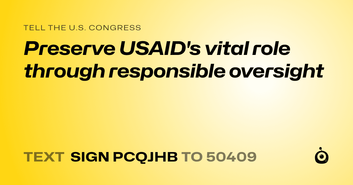 A shareable card that reads "tell the U.S. Congress: Preserve USAID's vital role through responsible oversight" followed by "text sign PCQJHB to 50409"